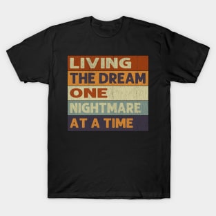 Living The Dream One Nightmare At A Time T-Shirt